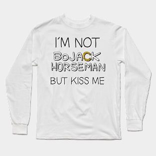 I´M NOT BOJACK HORSEMAN BUT KISS ME Long Sleeve T-Shirt